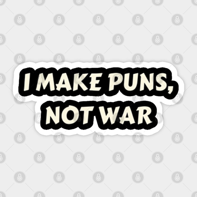 I make puns, not war Sticker by petermark